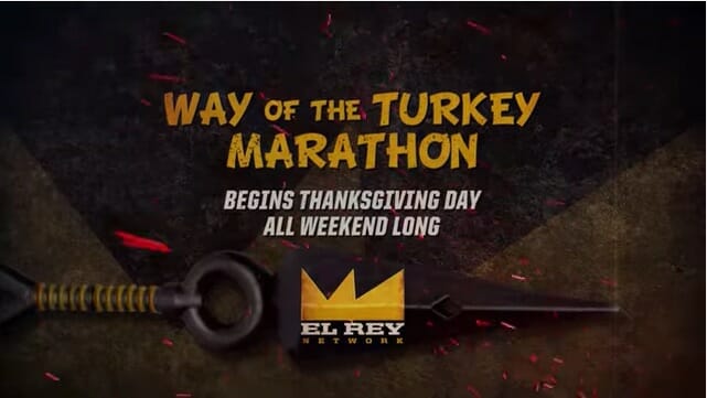 El Rey Network's 3rd annual “Way of the Turkey” Thanksgiving Kung-Fu, Lucha Libra action marathon