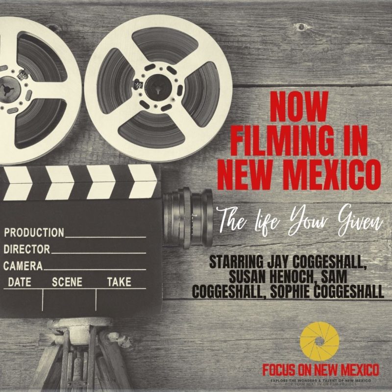 Now Filming in New Mexico The Life Your Given