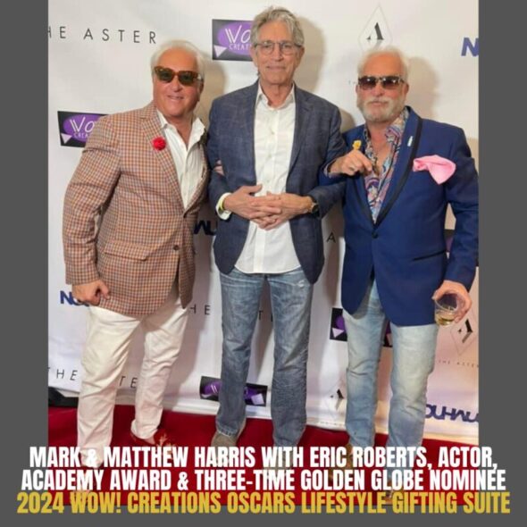 Mark & Matthew Harris with Eric Roberts, Actor, Academy Award & three-time Golden Globe nominee  
2024 WOW! Creations Oscars Lifestyle Gifting Suite